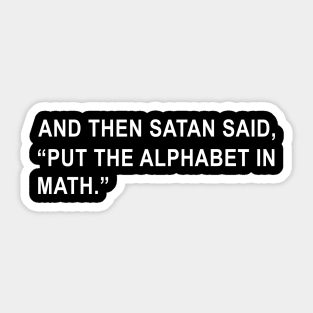 And then Satan said Put the Alphabet in Math Sticker